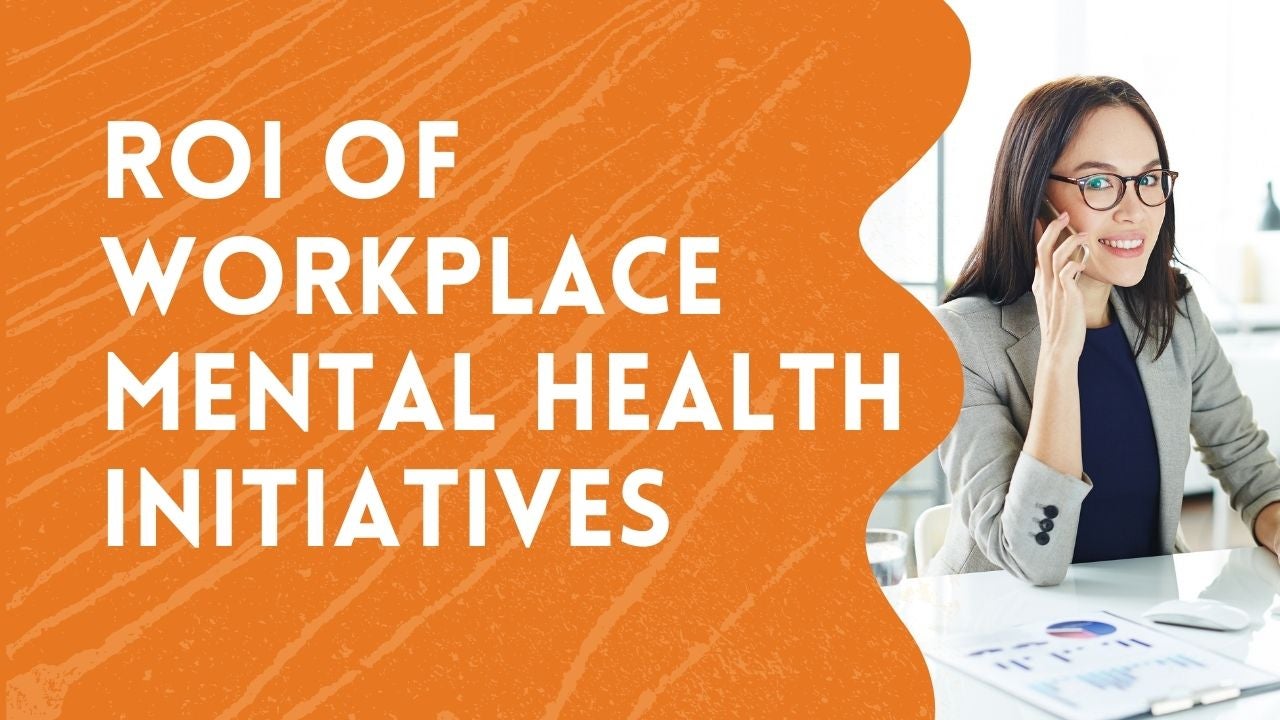 Mental Health At Work: The ROI On Initiatives - Workplace Wellness Lab